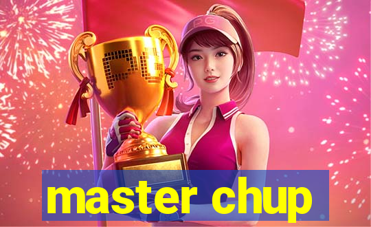 master chup